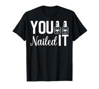 You Nailed It - Manicure Pedicure Nail Polish Nail Tech T-Shirt