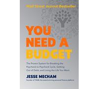 You Need a Budget: The Proven System for Breaking the Paycheck-To-Paycheck Cycle, Getting Out of Debt, and Living the Life You Want