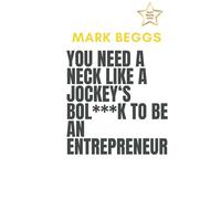 You Need A Neck Like A Jockey’s Bol***K to be an Entrepreneur