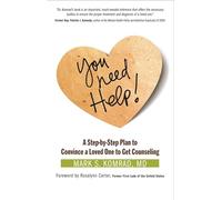 You Need Help!: A Step-by-Step Plan to Convince a Loved One to Get Counseling