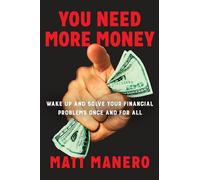 You Need More Money: Wake Up and Solve Your Financial Problems Once and for All