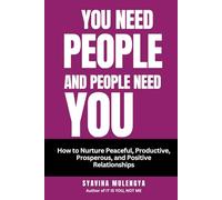 YOU NEED PEOPLE AND PEOPLE NEED YOU: How to Nature a Peaceful, Productive, Prosperous and Positive Relationships