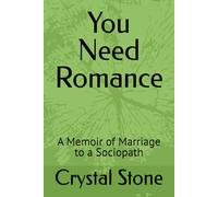 You Need Romance: A Memoir of Marriage to a Sociopath