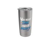 You Need Time I Need Money Grind Hustle Motivation - Stainless Steel Insulated Tumbler