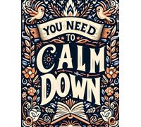 You Need To Calm Down: with this quote coloring book you can get a lot of relaxing & inspiration which will help you in your daily life (100 Hight quality pages)