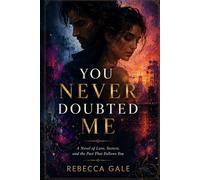 YOU NEVER DOUBTED ME: A Novel of Love, Secrets, and the Past That Follows You