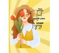 You Never Fail Until You Stop Trying: Motivational Notebook for Daily Writing, Goal Setting & Self Growth