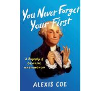 You Never Forget Your First: A Biography of George Washington