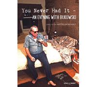 YOU NEVER HAD IT: AN EVENING WITH BUKOWSKI