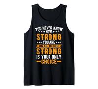 You Never Know How Strong are Until Being Tank Top