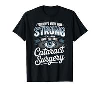 You Never Know How Strong You are Cataract Surgery T-Shirt