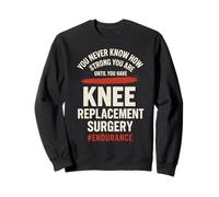 You Never Know How Strong You Are Until You Have Knee Sweatshirt
