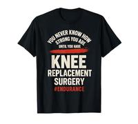 You Never Know How Strong You are Until You Have Knee T-Shirt