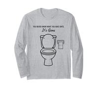 You Never Know What You Have Until It's Gone Toilet Humor Long Sleeve T-Shirt