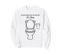 You Never Know What You Have Until It's Gone Toilet Humor Sweatshirt