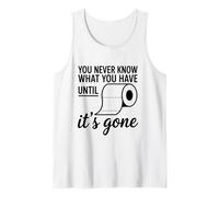 You Never Know What You Have Until It's Gone Toilet Humor Tank Top