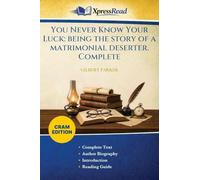 You Never Know Your Luck: Being the Story of a Matrimonial Deserter. Complete (Cram Edition)