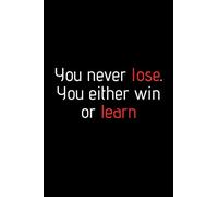 You never lose. You either win or learn. Funny notebook for work, office. Idea With Funny Saying On Cover: Funny office notebook, great gift 6x9 120 pages