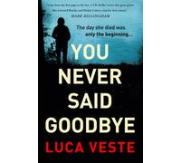 You Never Said Goodbye : An electrifying, edge of your seat thriller
