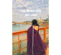 You Never Said It Out Loud: A Personal Journal for Healing, Reflection & Unspoken Feelings