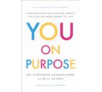 You on Purpose: Discover Your Calling and Create the Life You Were Meant to Live