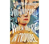 You Only Call When You're in Trouble: A Novel