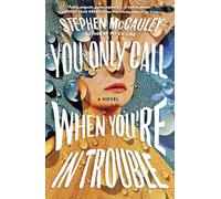 You Only Call When You're in Trouble: A Novel