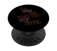 You Only Fail When You Stop Trying Motivational Men Women PopSockets Adhesive PopGrip