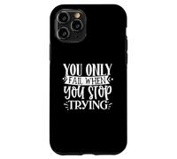 You Only Fail When You Stop Trying Motivational Quote Case for iPhone 11 Pro