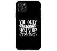 You Only Fail When You Stop Trying Motivational Quote Case for iPhone 11 Pro Max