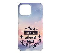You Only Fail When You Stop Trying Motivational Quote Case for iPhone 16 Pro Max