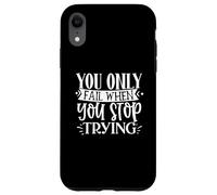 You Only Fail When You Stop Trying Motivational Quote Case for iPhone XR