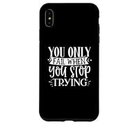 You Only Fail When You Stop Trying Motivational Quote Case for iPhone XS Max