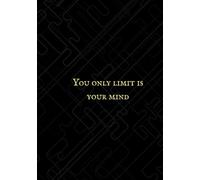 "You Only Limit Is Your Mind: Inspirational Notebook for Creativity and Growth | 160 Pages | 6x9 in | Paperback: Designed to Inspire Your Biggest Thoughts.