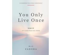 You Only Live Once: 50 Whispers for Living Consciously