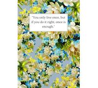 "You only live once, but if you do it right, once is enough." Inspirational quote - A4 120 Lined Pages Notebook/Notepad
