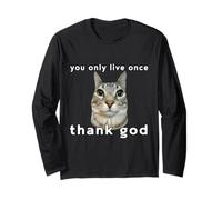You Only Live Once Cat Thank God Funny Meme Design Long Sleeve T-Shirt