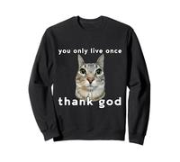 You Only Live Once Cat Thank God Funny Meme Design Sweatshirt