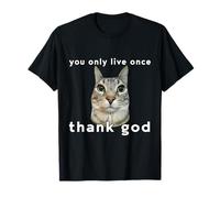 You Only Live Once Cat Thank God Funny Meme Design T-Shirt