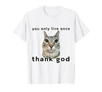 You Only Live Once Cat Thank God Funny Meme Design T-Shirt