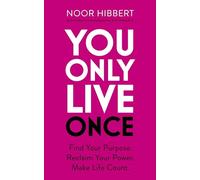 You Only Live Once: Find Your Purpose. Reclaim Your Power. Make Life Count. THE SUNDAY TIMES PAPERBACK NON-FICTION BESTSELLER