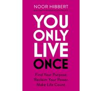 You Only Live Once : Find Your Purpose. Reclaim Your Power. Make Life Count. THE SUNDAY TIMES PAPERBACK NON-FICTION BESTSELLER