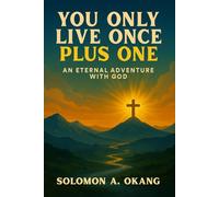 You only live once plus one: An Eternal Adventure with God