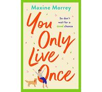 You Only Live Once: The laugh-out-loud, feel-good romantic comedy from Maxine Morrey (The Read Yourself Happy Collection)