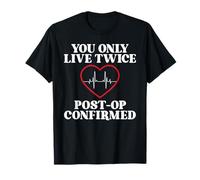 You Only Live Twice Post Op Confirmed Heart Surgery T-Shirt