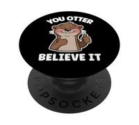 You Otter Believe It Cute Otter Motivational Animal Lover PopSockets Adhesive PopGrip