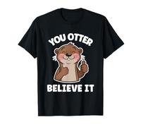 You Otter Believe It Cute Otter Motivational Animal Lover T-Shirt