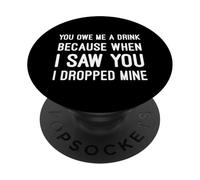 You Owe Me A Drink Funny Cheesy Pickup Line Flirty Joke Meme PopSockets Adhesive PopGrip