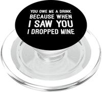 You Owe Me A Drink Funny Cheesy Pickup Line Flirty Joke Meme PopSockets PopGrip for MagSafe