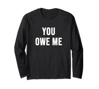 You Owe Me Long Sleeve T-Shirt